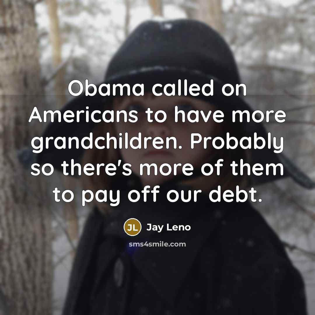 “Obama called on Americans to have more grandchildren. Probably so…” quote by Jay Leno
