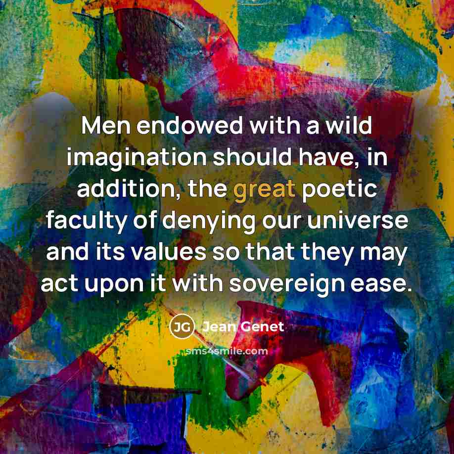 “Men endowed with a wild imagination should have, in addition,…” quote by Jean Genet