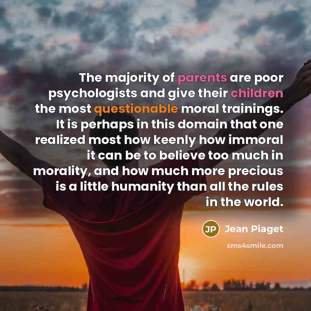 “The majority of parents are poor psychologists and give their…” quote by Jean Piaget