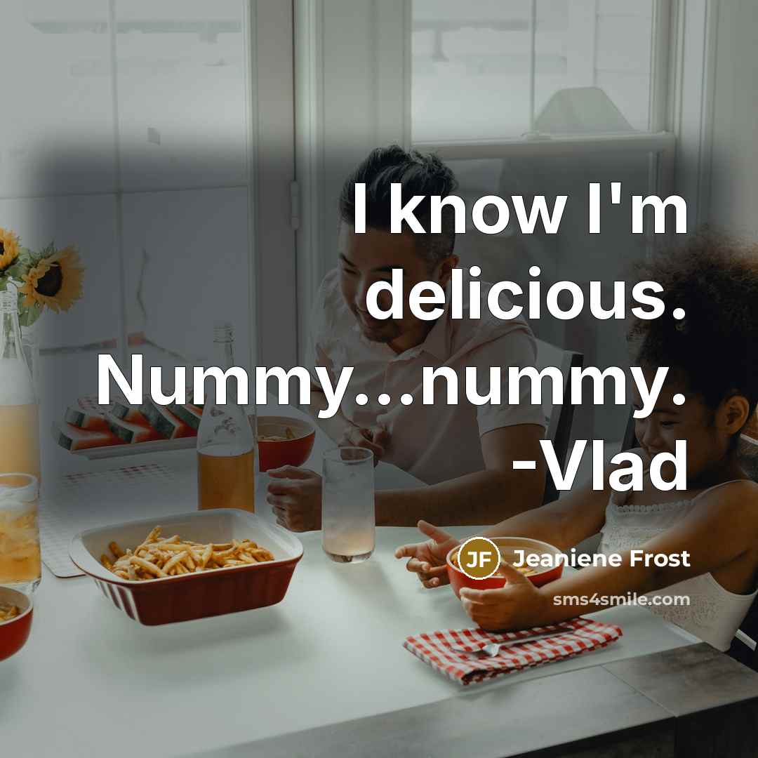 “I know I'm delicious. Nummy…nummy. -Vlad” quote by Jeaniene Frost