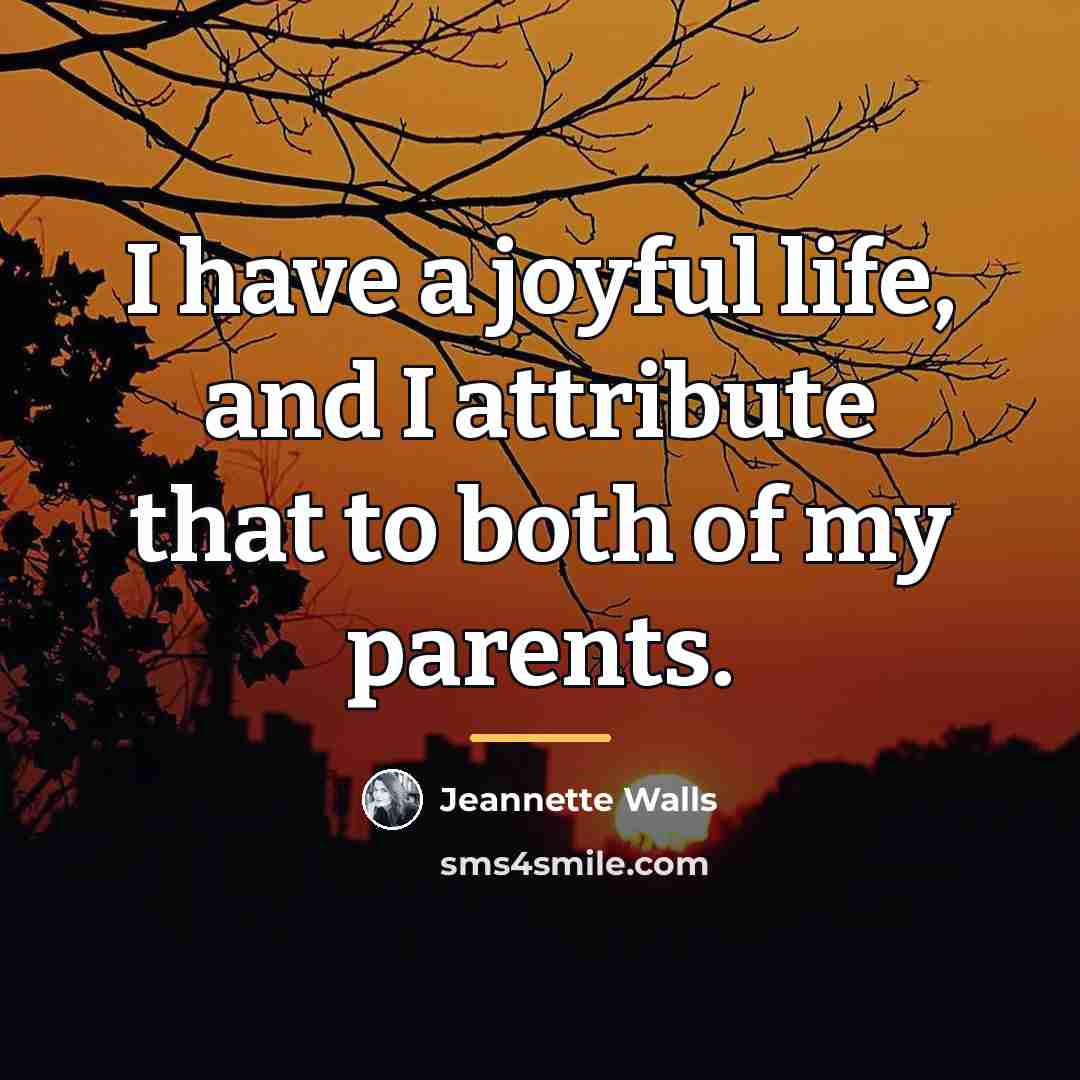 “I have a joyful life, and I attribute that to…” quote by Jeannette Walls