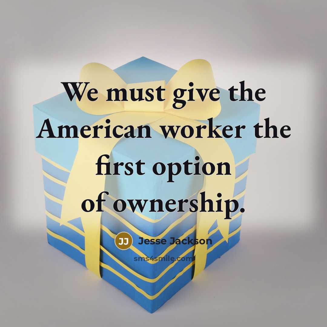 “We must give the American worker the first option of…” quote by Jesse Jackson