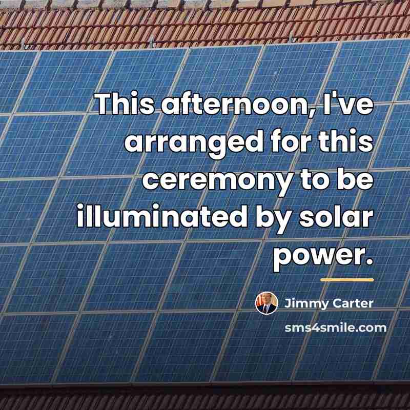 “This afternoon, I've arranged for this ceremony to be illuminated…” quote by Jimmy Carter