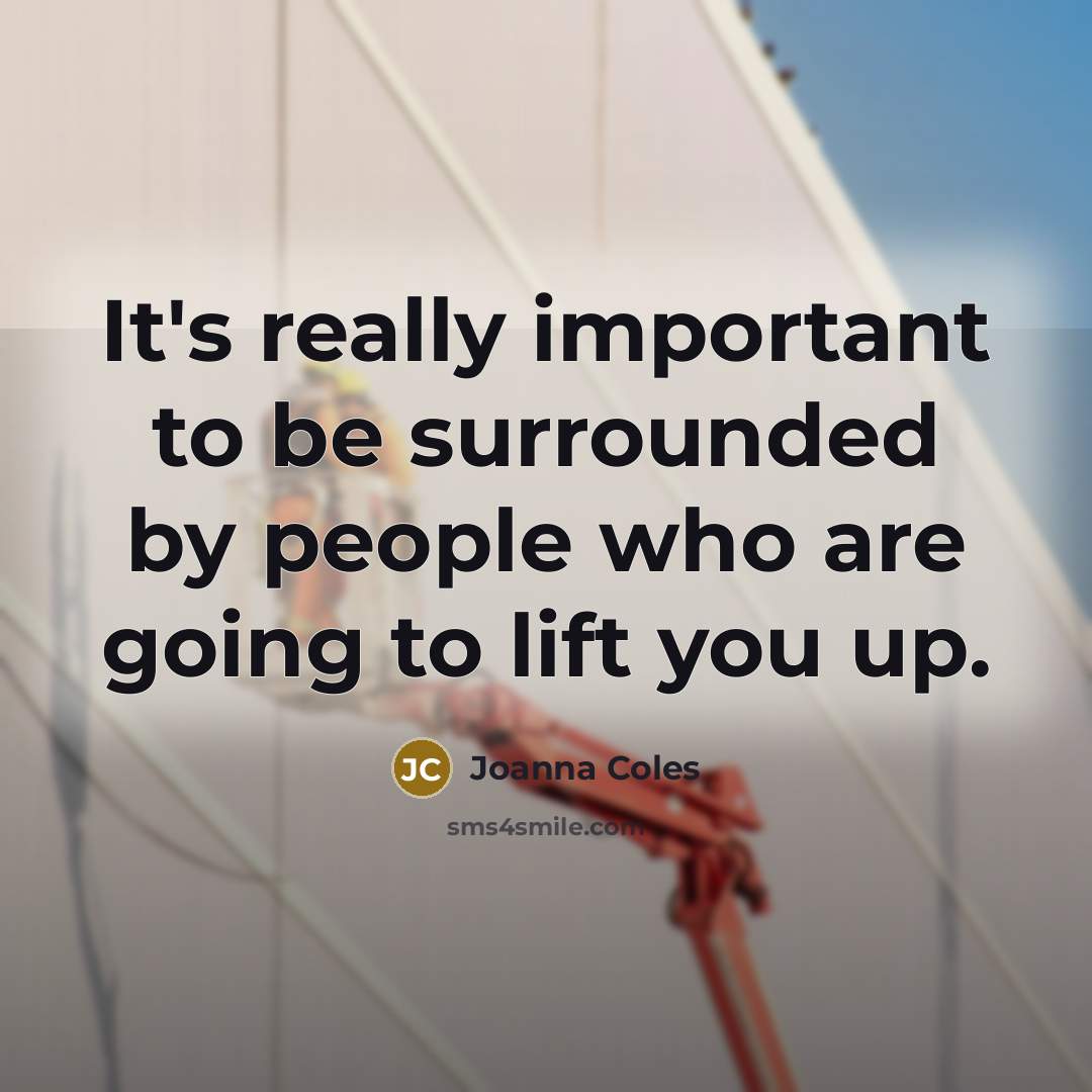 “It's really important to be surrounded by people who are…” quote by Joanna Coles