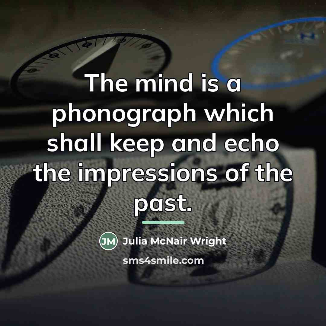 “The mind is a phonograph which shall keep and echo…” quote by Julia McNair Wright