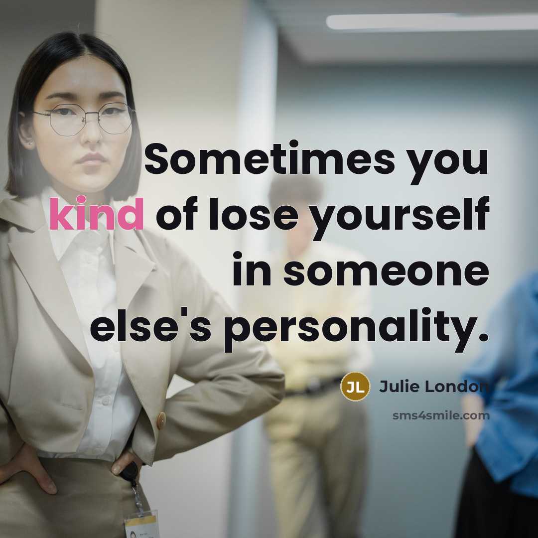 “Sometimes you kind of lose yourself in someone else's personality.…” quote by Julie London