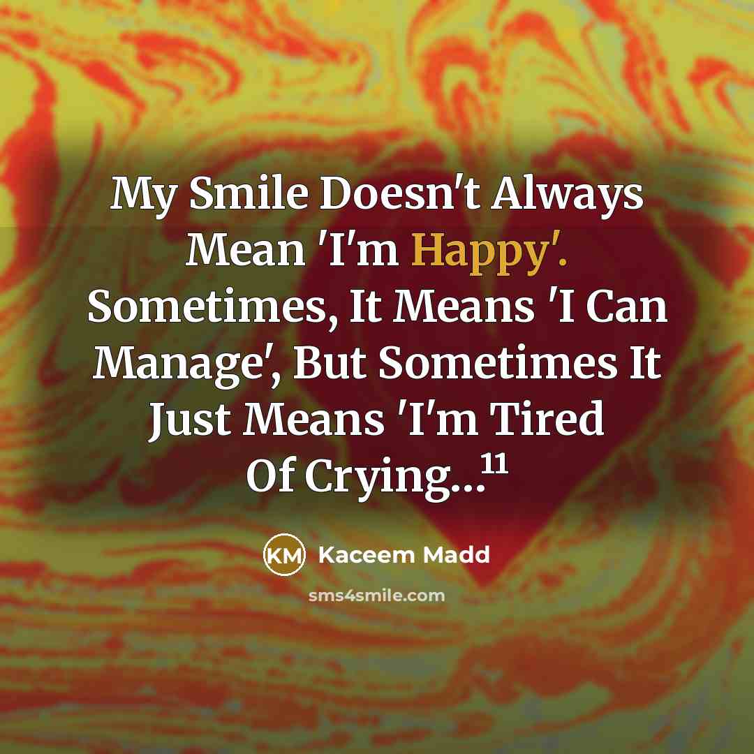 “My Smile Doesn't Always Mean 'I'm Happy'. Sometimes, It Means…” quote by Kaceem Madd