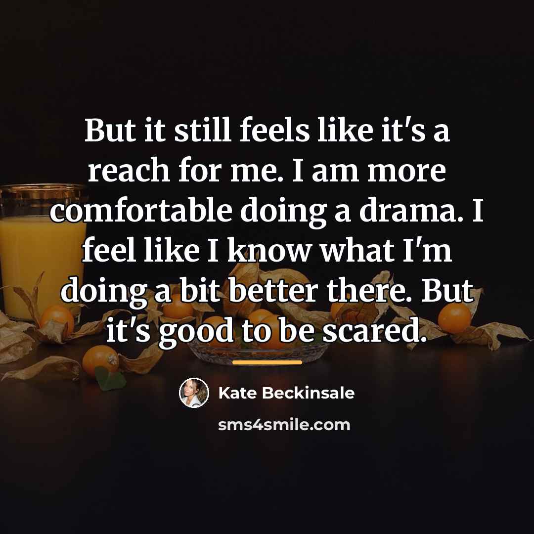 “But it still feels like it's a reach for me.…” quote by Kate Beckinsale