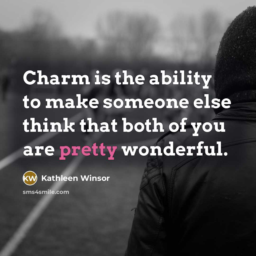 “Charm is the ability to make someone else think that…” quote by Kathleen Winsor