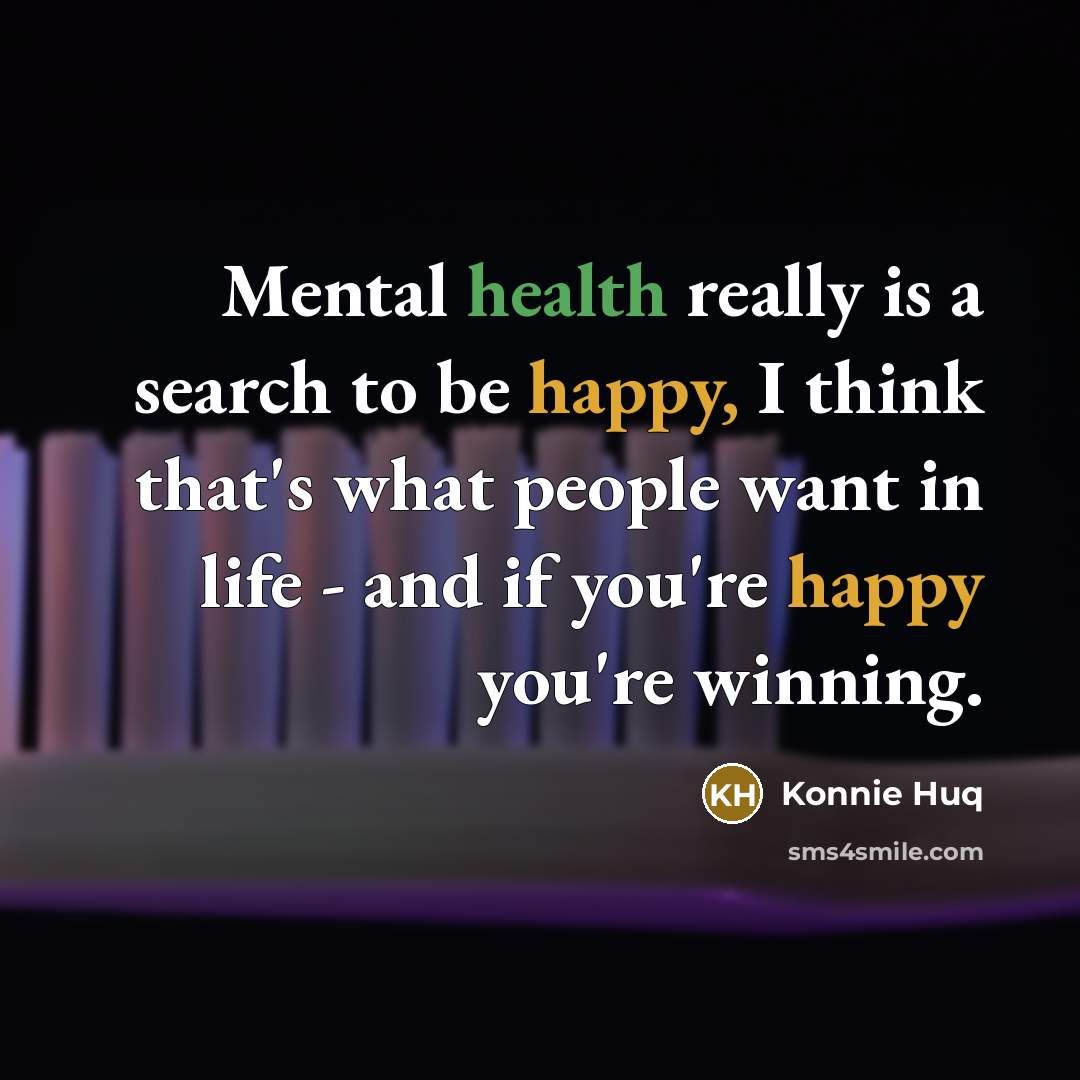 “Mental health really is a search to be happy, I…” quote by Konnie Huq