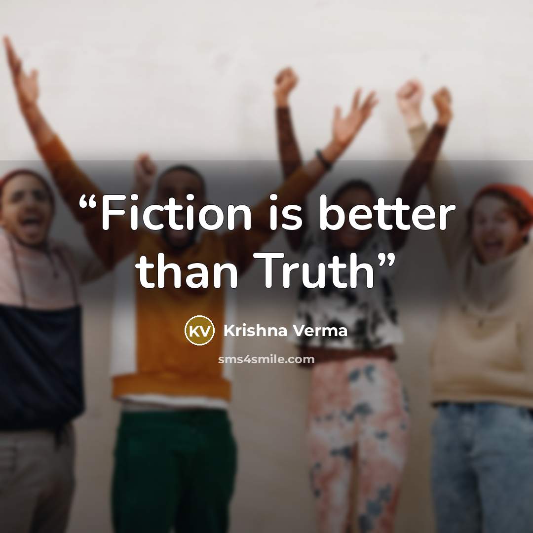 “Fiction is better than Truth” quote by Krishna Verma