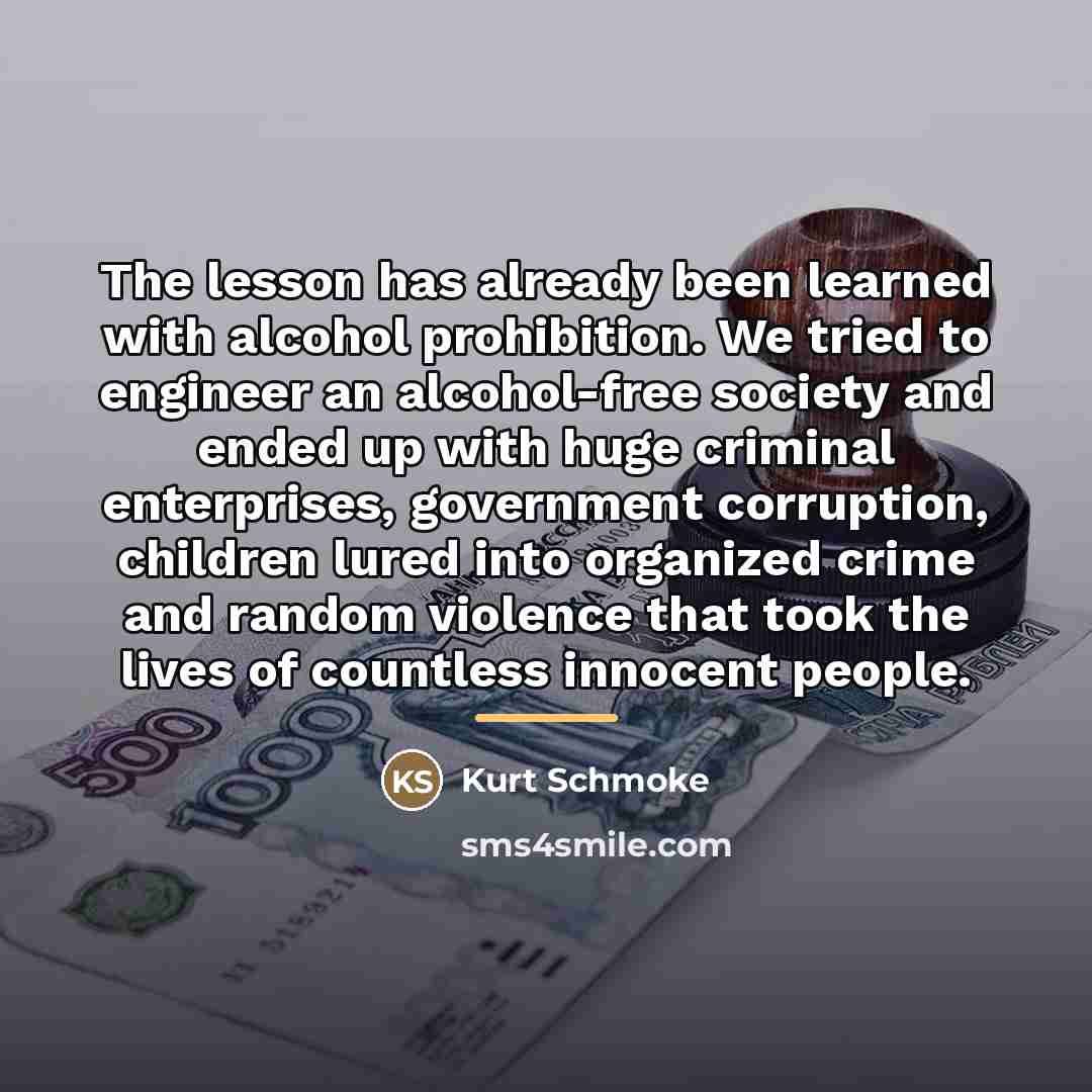 “The lesson has already been learned with alcohol prohibition. We…” quote by Kurt Schmoke