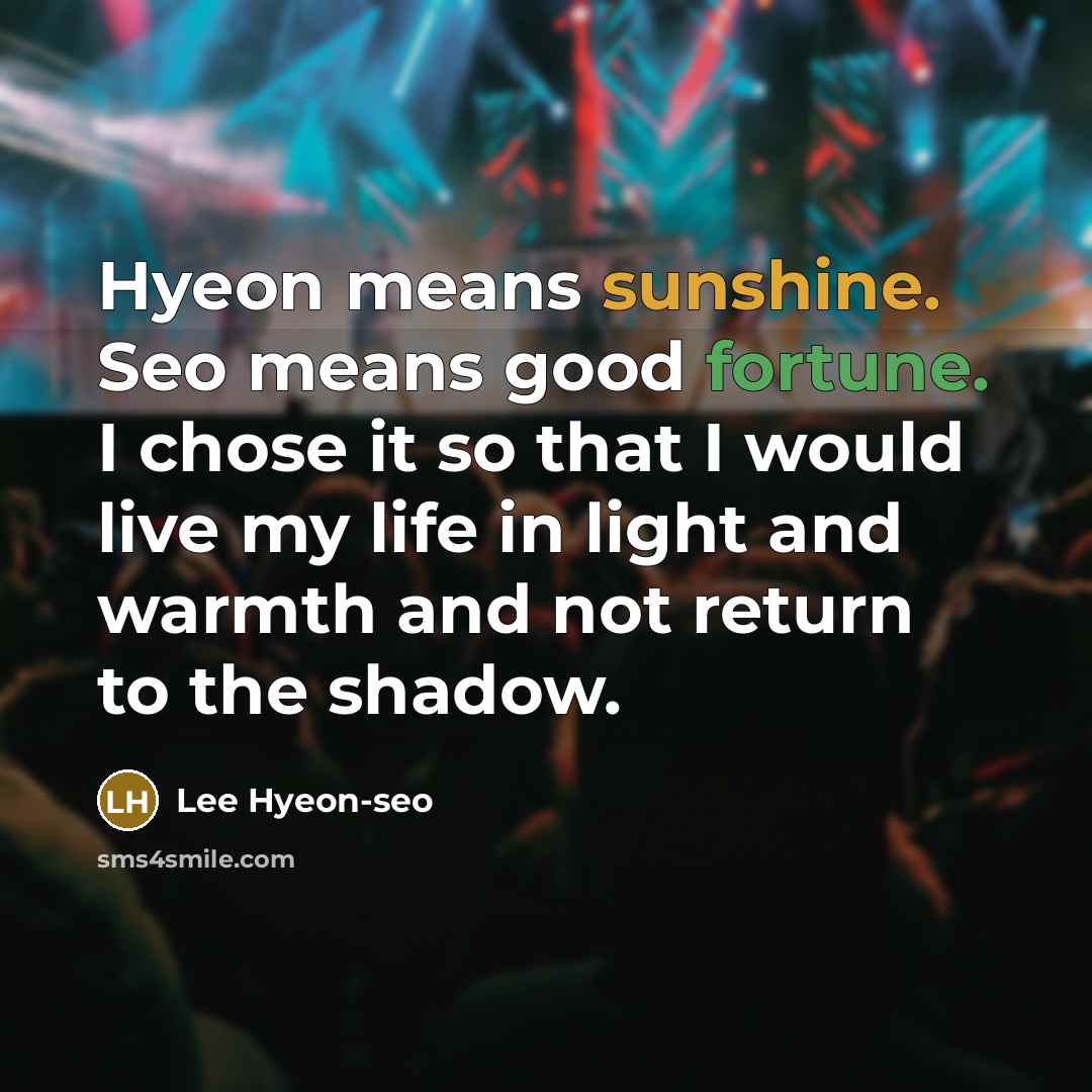 “Hyeon means sunshine. Seo means good fortune. I chose it…” quote by Lee Hyeon-seo
