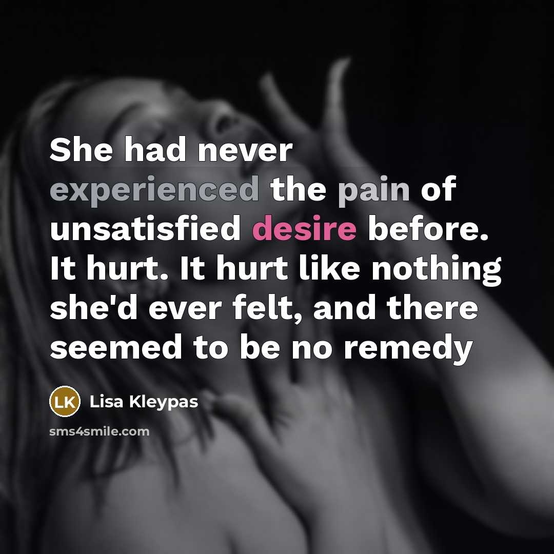 “She had never experienced the pain of unsatisfied desire before.…” quote by Lisa Kleypas