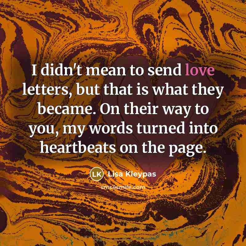 “I didn't mean to send love letters, but that is…” quote by Lisa Kleypas