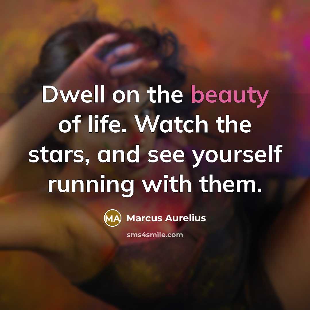“Dwell on the beauty of life. Watch the stars, and…” quote by Marcus Aurelius