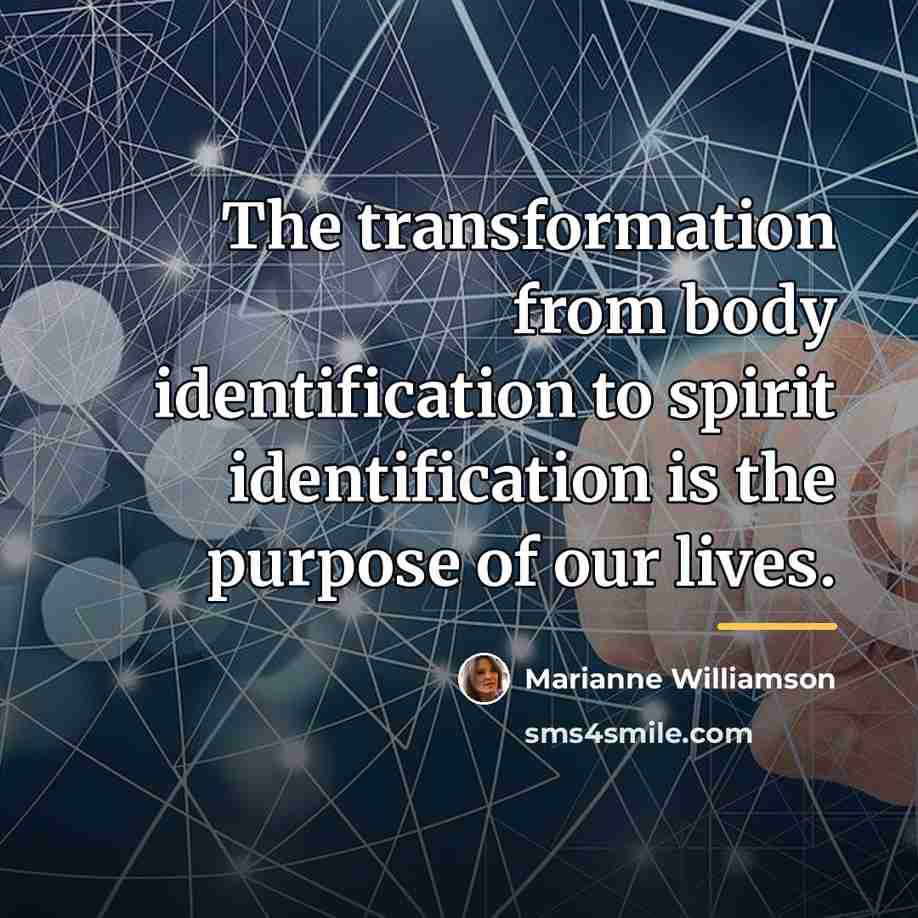 “The transformation from body identification to spirit identification is the…” quote by Marianne Williamson