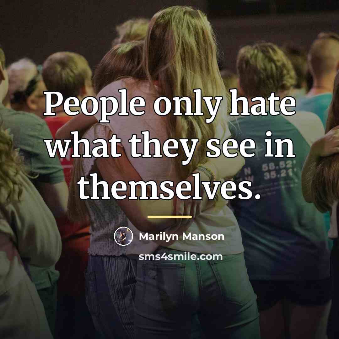 “People only hate what they see in themselves.…” quote by Marilyn Manson