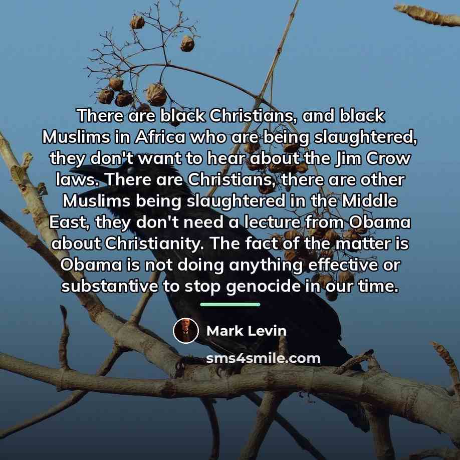 “There are black Christians, and black Muslims in Africa who…” quote by Mark Levin