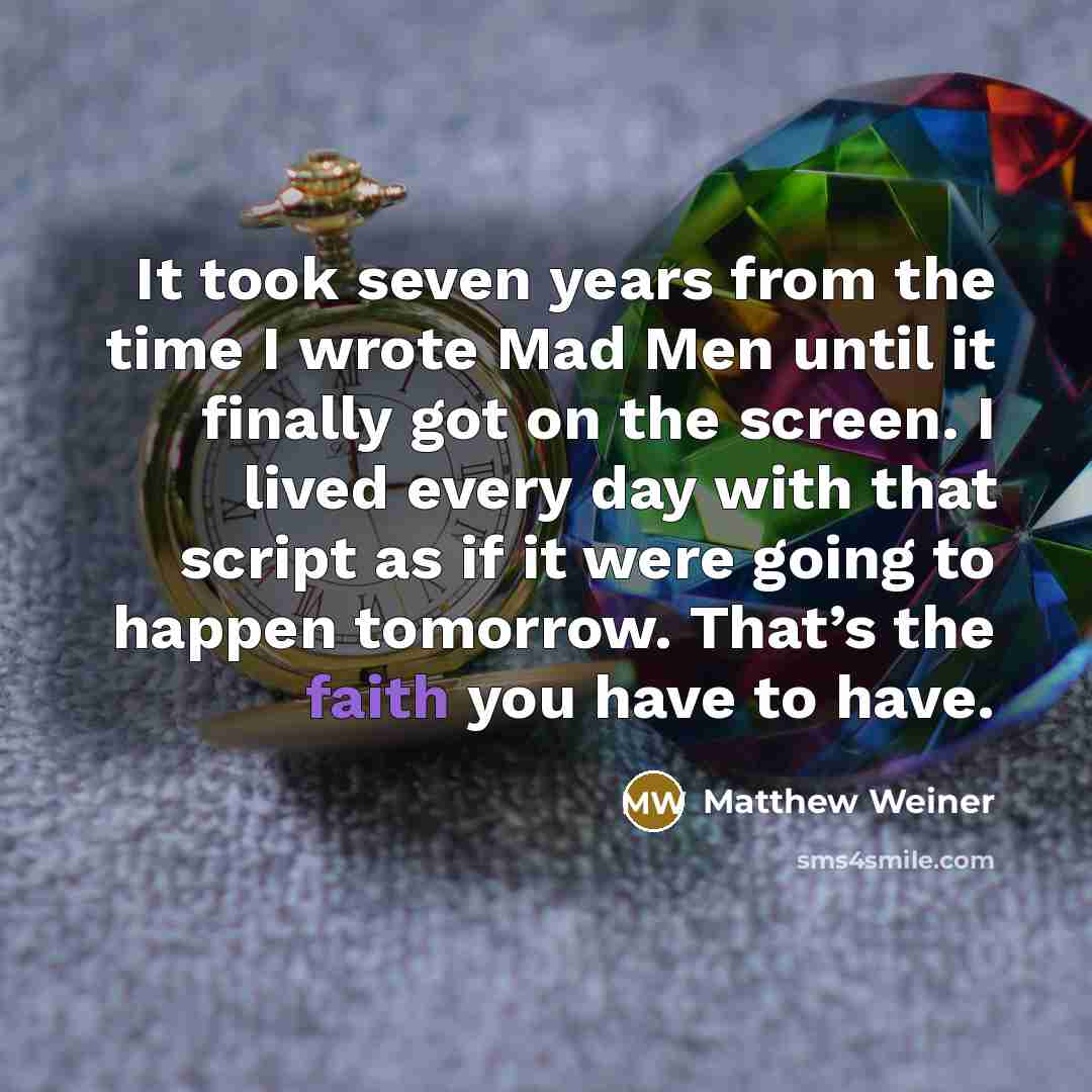 “It took seven years from the time I wrote Mad…” quote by Matthew Weiner