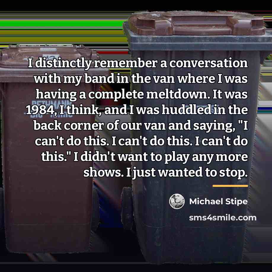 “I distinctly remember a conversation with my band in the…” quote by Michael Stipe