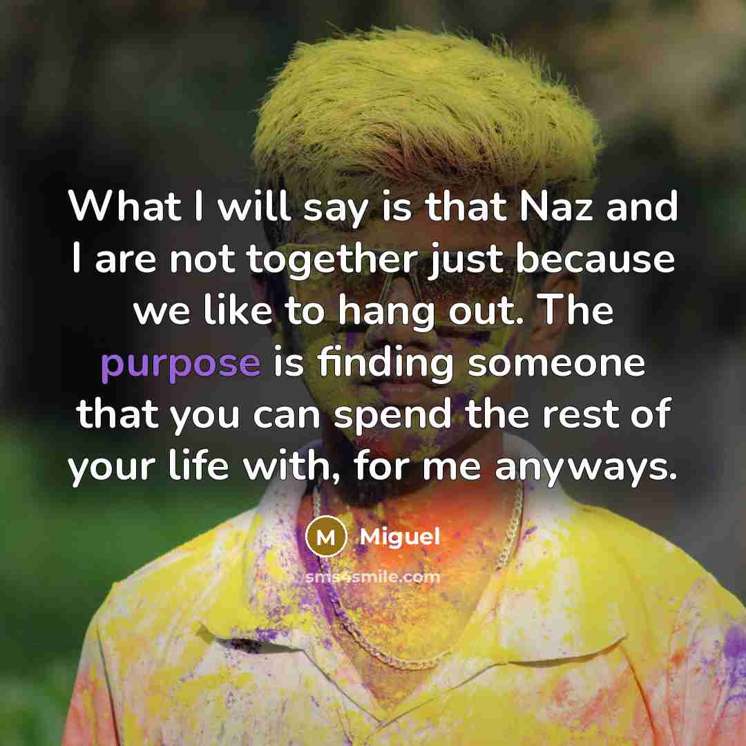 “What I will say is that Naz and I are…” quote by Miguel