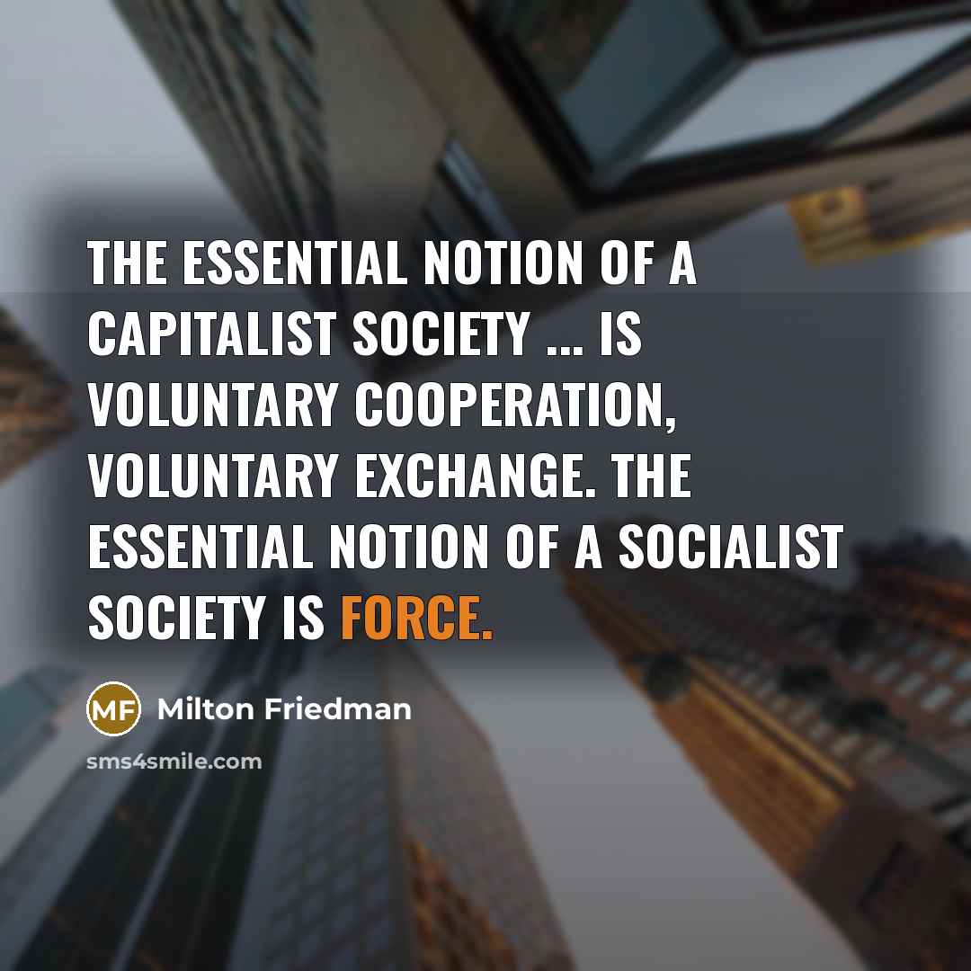 “The essential notion of a capitalist society ... is voluntary…” quote by Milton Friedman