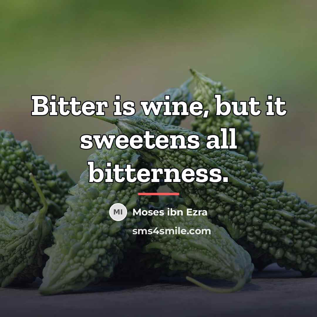 “Bitter is wine, but it sweetens all bitterness.…” quote by Moses ibn Ezra