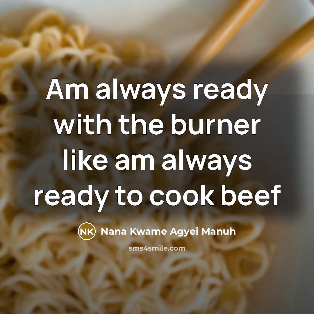 “Am always ready with the burner like am always ready…” quote by Nana Kwame Agyei Manuh