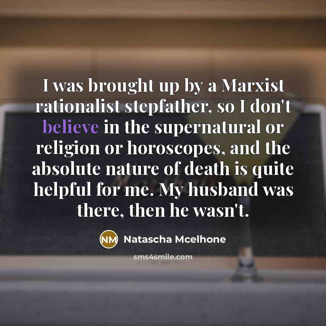 “I was brought up by a Marxist rationalist stepfather, so…” quote by Natascha McElhone