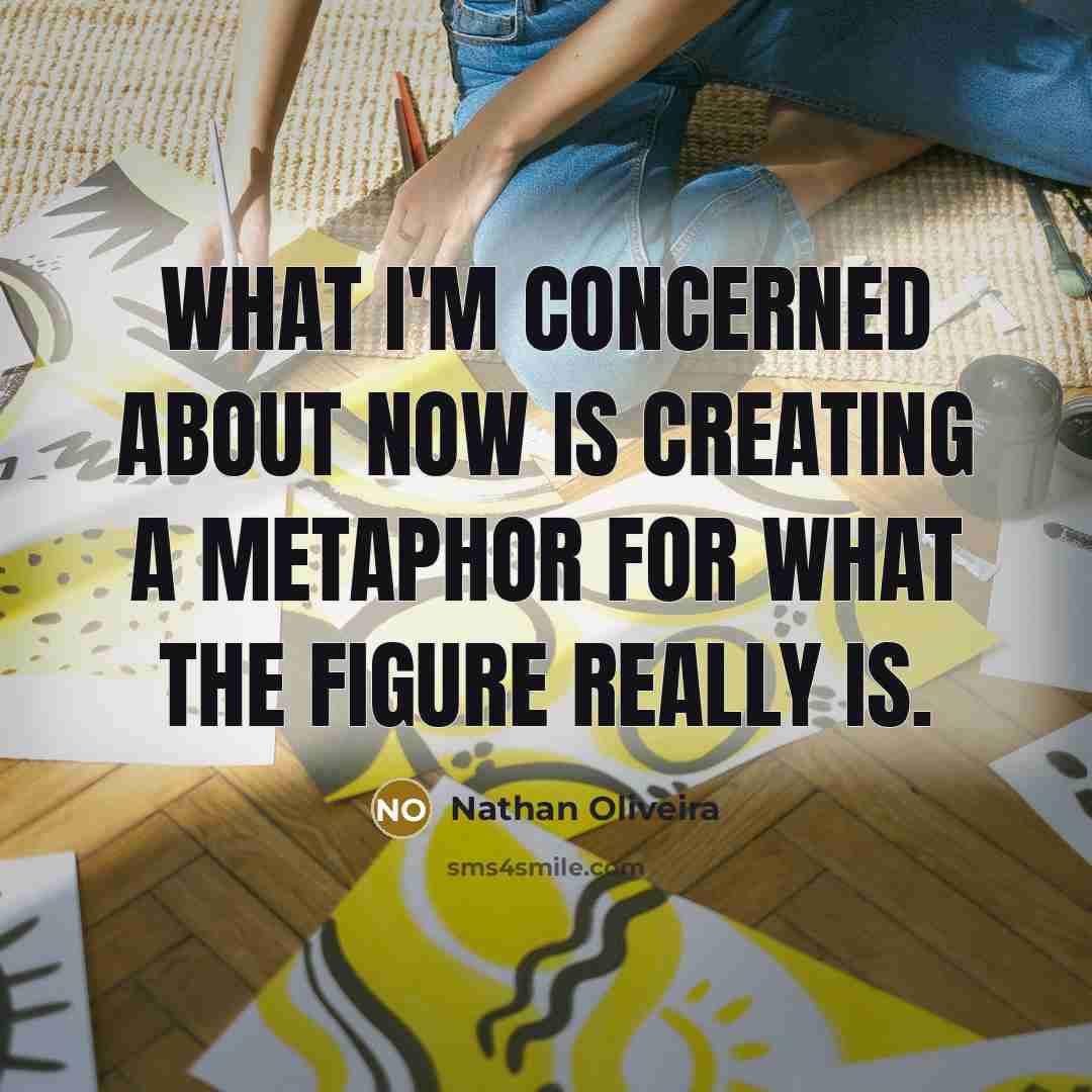 “What I'm concerned about now is creating a metaphor for what the figure really is.” quote by Nathan Oliveira