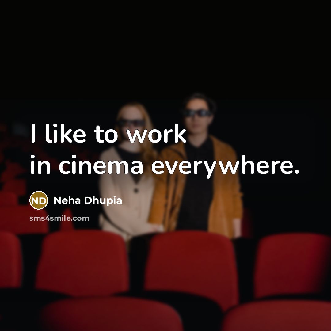 “I like to work in cinema everywhere.…” quote by Neha Dhupia