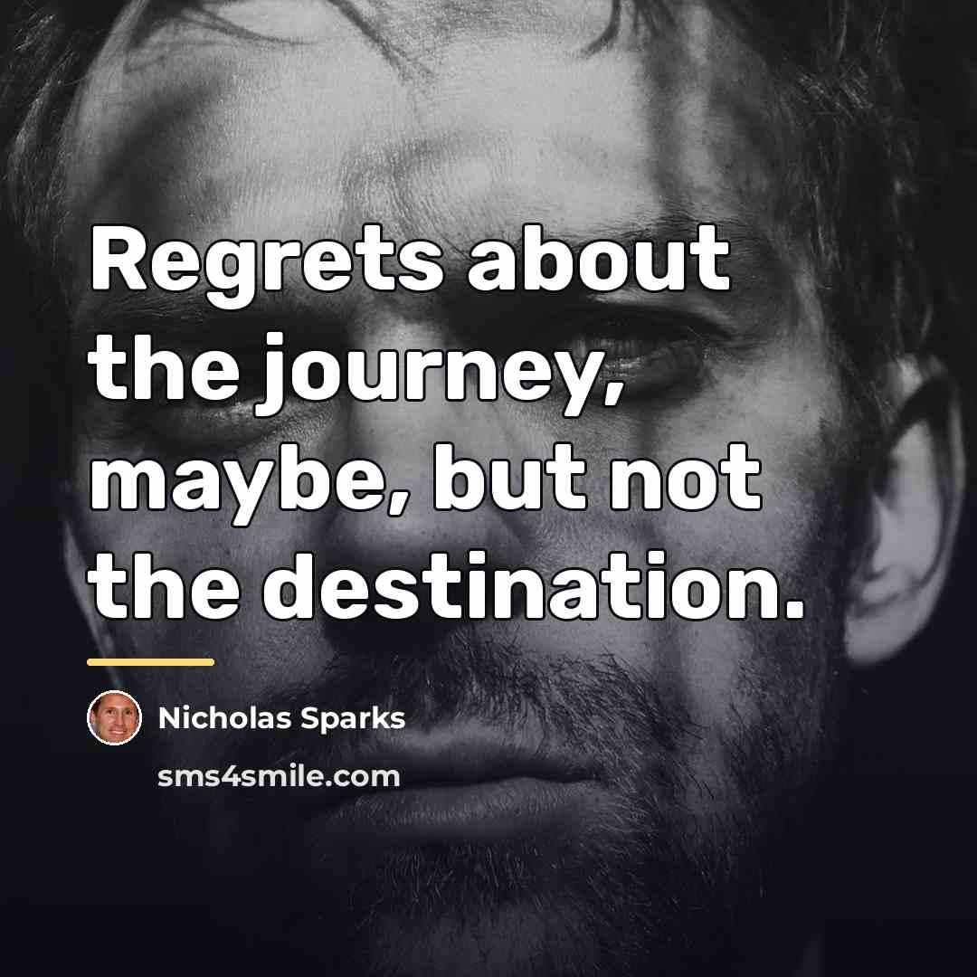 “Regrets about the journey, maybe, but not the destination.…” quote by Nicholas Sparks