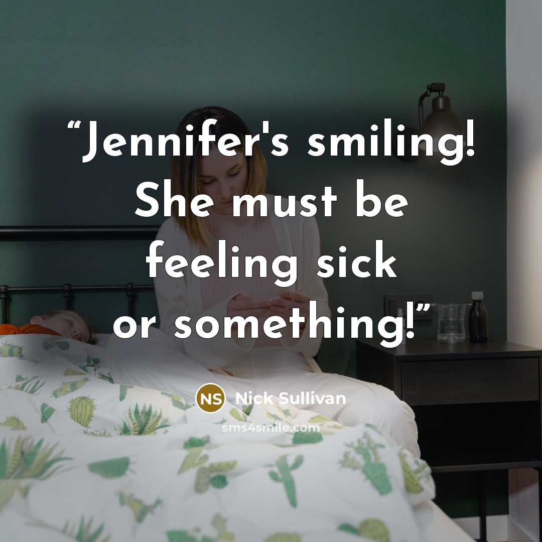 “Jennifer's smiling! She must be feeling sick or something!” quote by Nick Sullivan