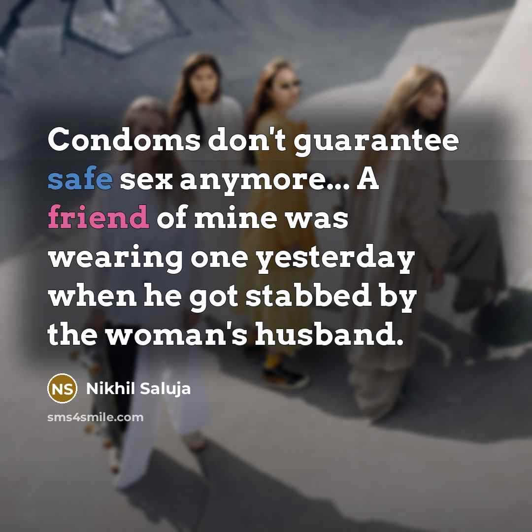 “Condoms don't guarantee safe sex anymore... A friend of mine…” quote by Nikhil Saluja