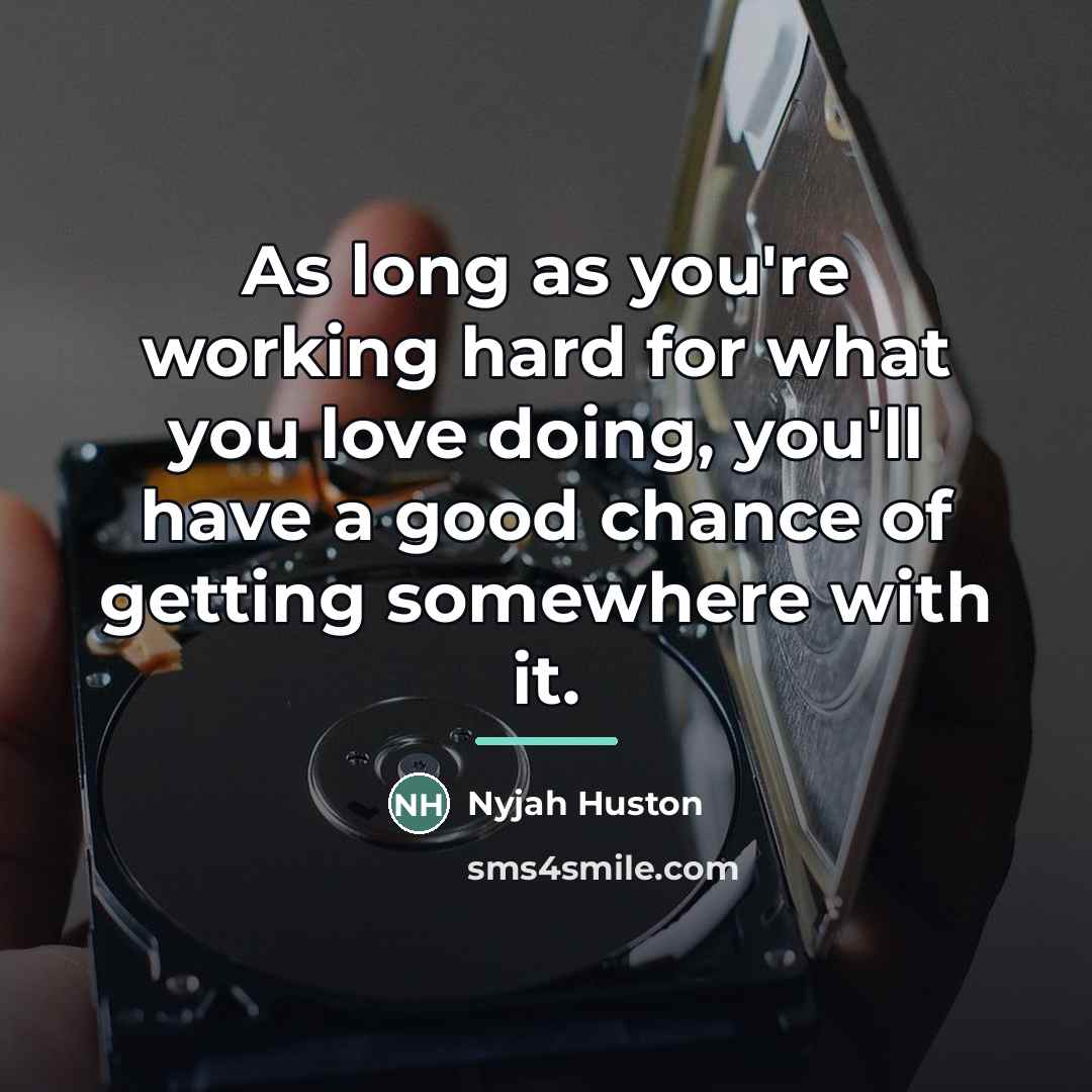 “As long as you're working hard for what you love…” quote by Nyjah Huston