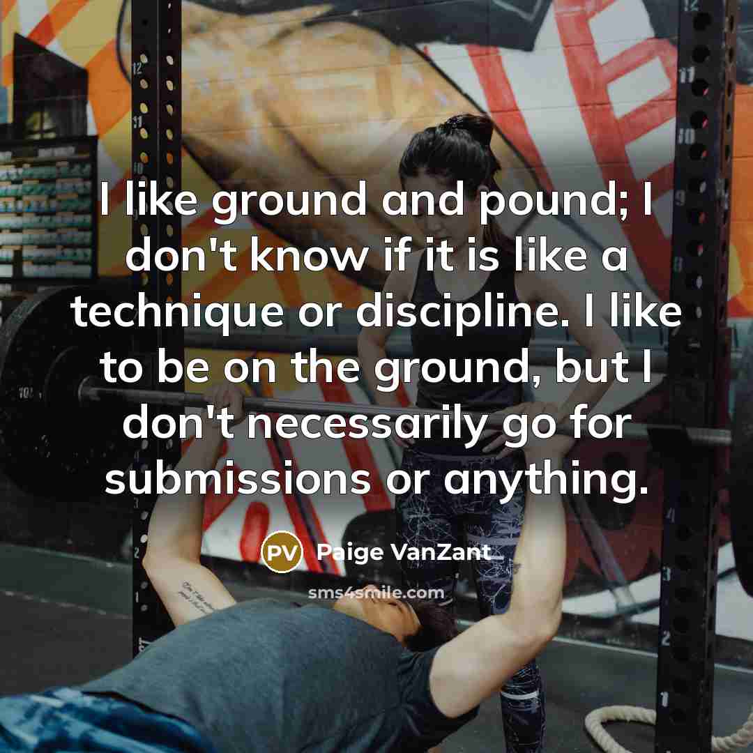“I like ground and pound; I don't know if it…” quote by Paige VanZant
