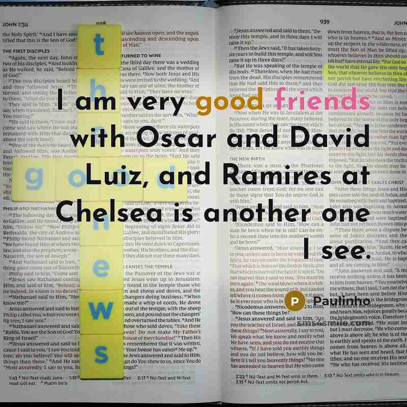 “I am very good friends with Oscar and David Luiz, and Ramires at Chelsea is another one I see.” quote by Paulinho