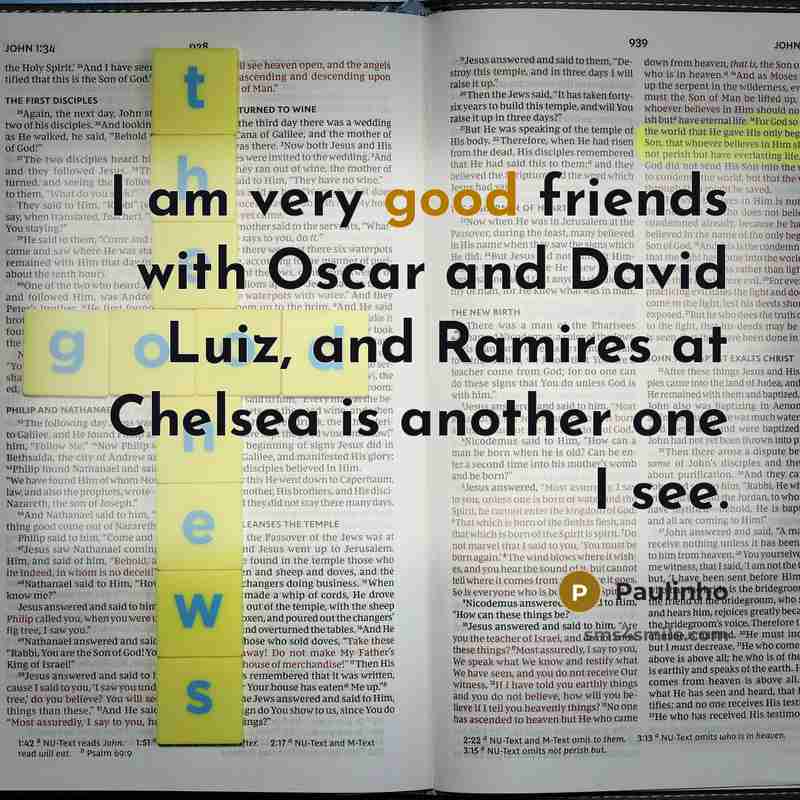“I am very good friends with Oscar and David Luiz,…” quote by Paulinho