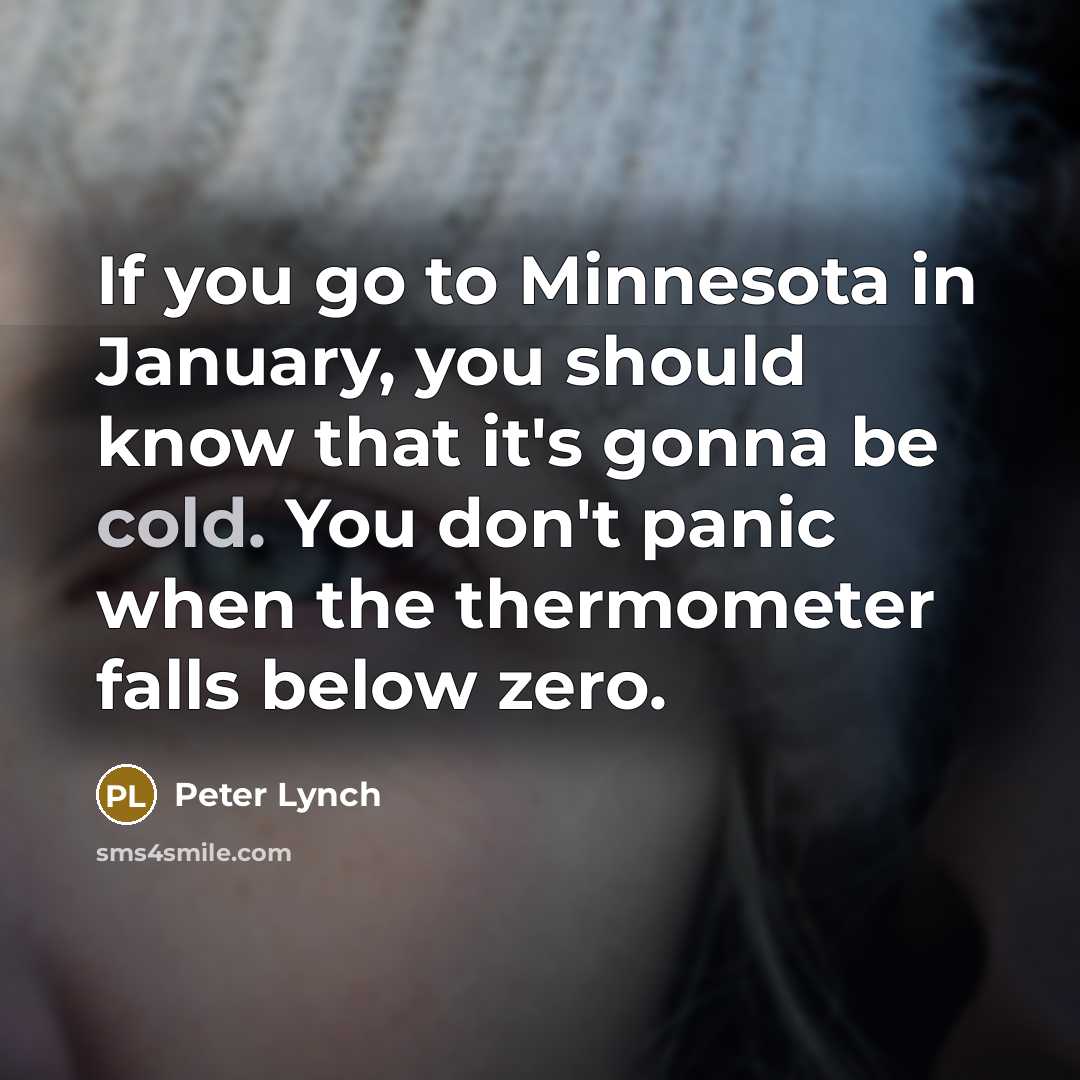 “If you go to Minnesota in January, you should know…” quote by Peter Lynch