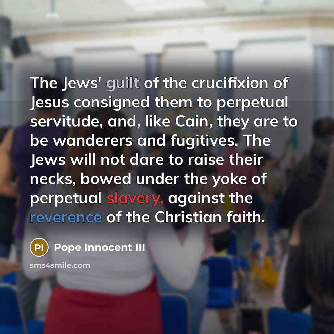 “The Jews' guilt of the crucifixion of Jesus consigned them…” quote by Pope Innocent III