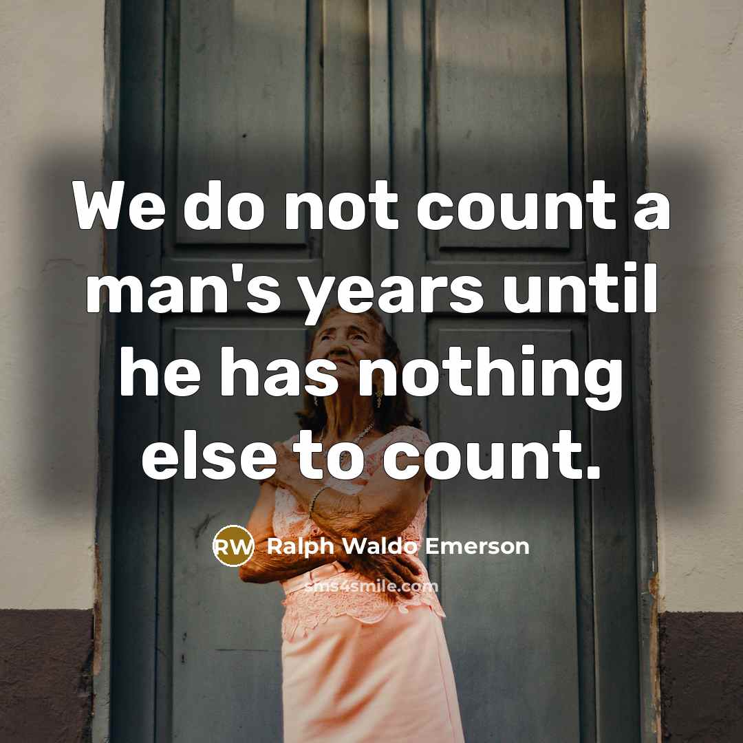 “We do not count a man's years until he has…” quote by Ralph Waldo Emerson
