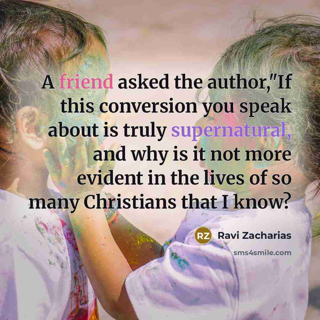 “A friend asked the author,"If this conversion you speak about…” quote by Ravi Zacharias