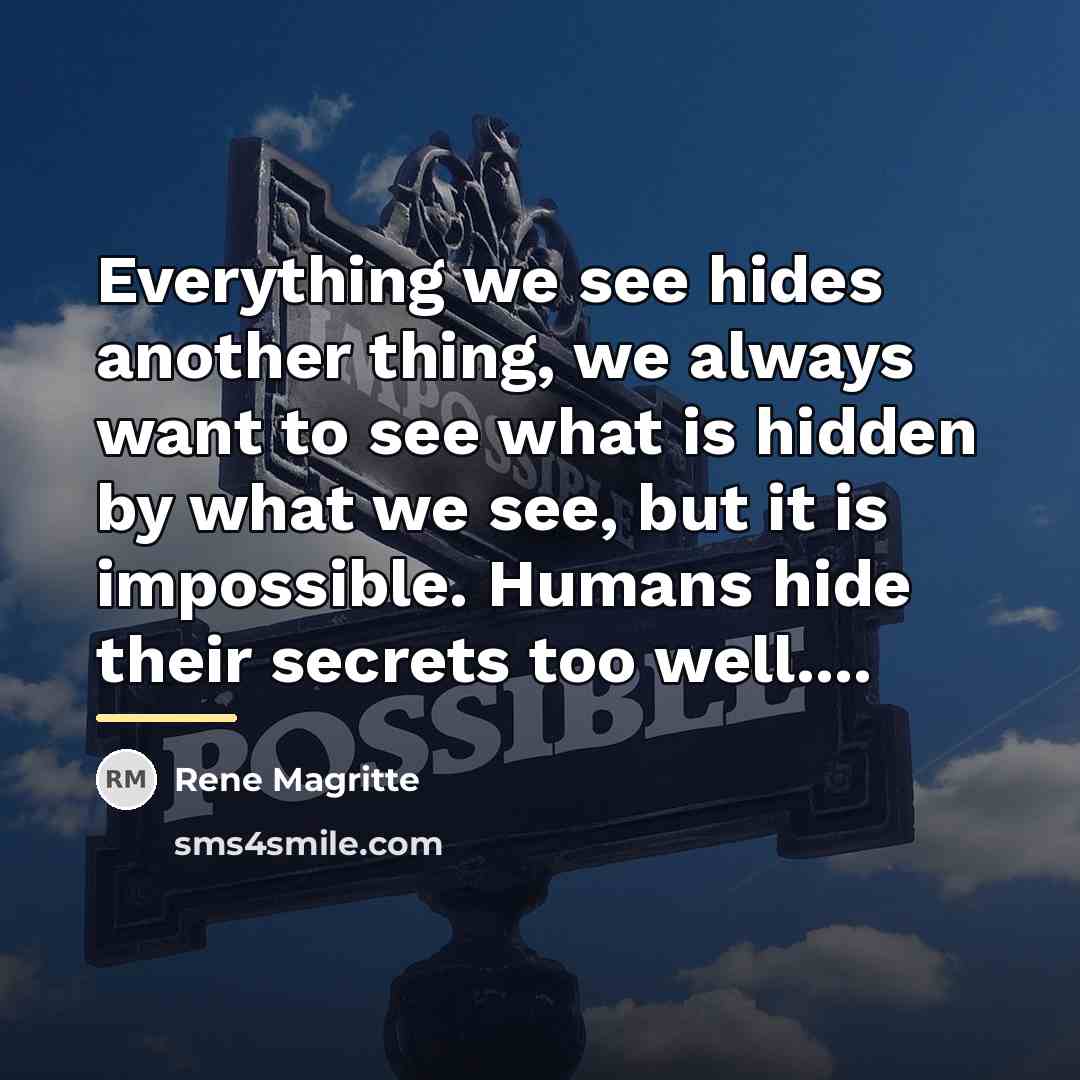 “Everything we see hides another thing, we always want to…” quote by Rene Magritte
