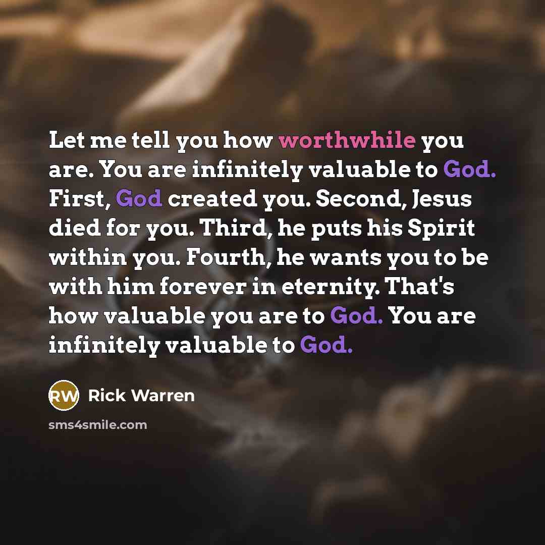 “Let me tell you how worthwhile you are. You are…” quote by Rick Warren
