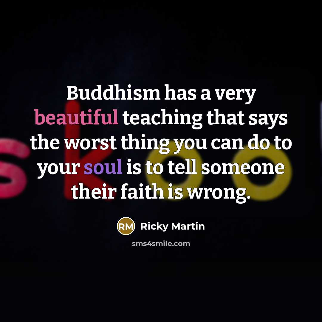 “Buddhism has a very beautiful teaching that says the worst…” quote by Ricky Martin