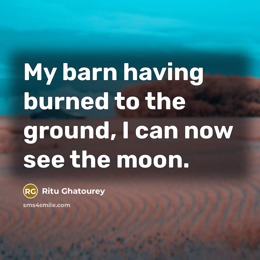 “My barn having burned to the ground, I can now…” quote by Ritu Ghatourey
