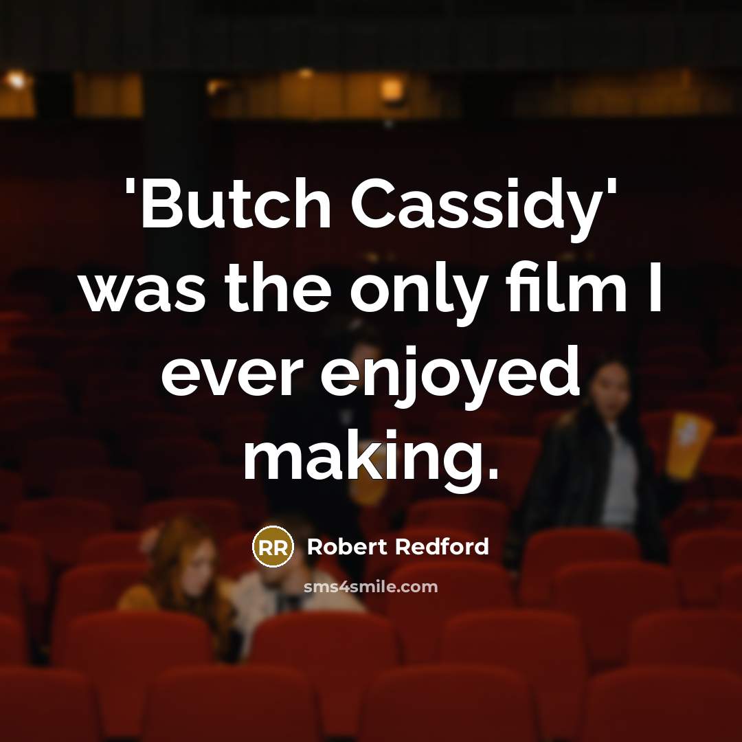 “'Butch Cassidy' was the only film I ever enjoyed making.…” quote by Robert Redford