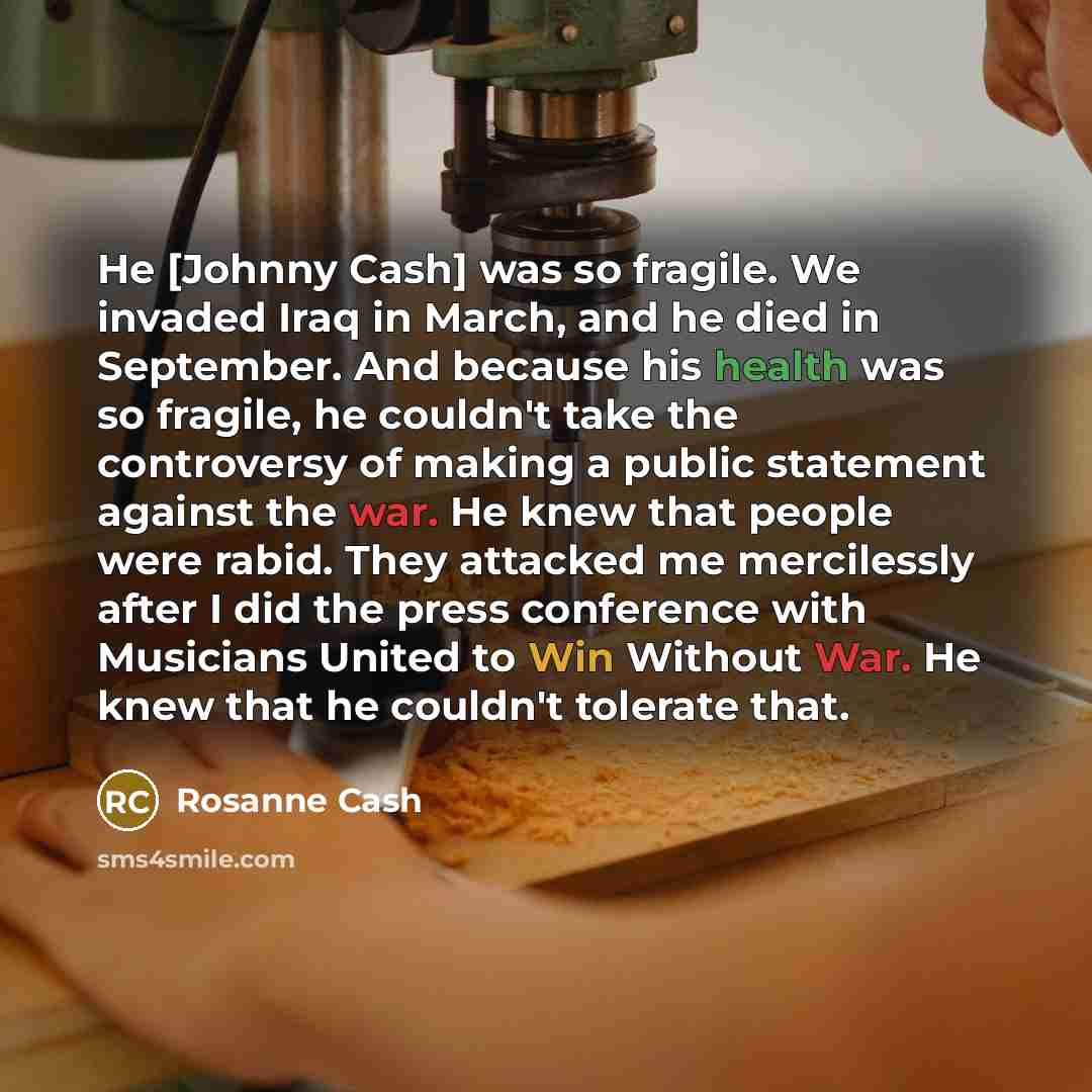 “He [Johnny Cash] was so fragile. We invaded Iraq in…” quote by Rosanne Cash