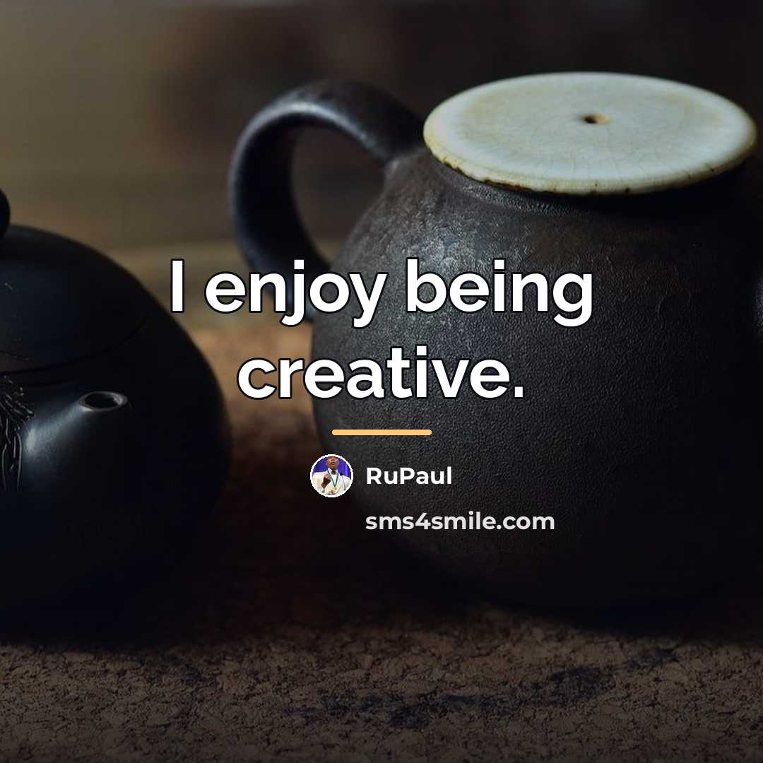 “I enjoy being creative.…” quote by RuPaul